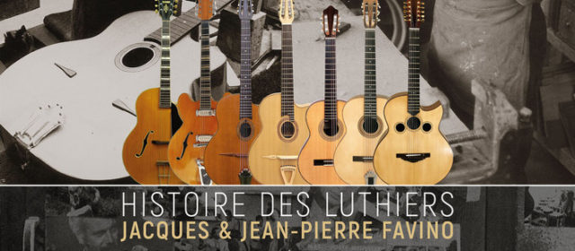 HISTOIRE DES LUTHIERS JACQUES ET JEAN-PIERRE FAVINO