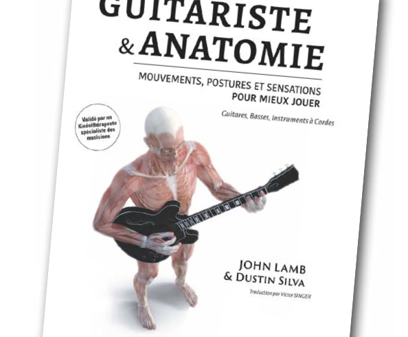 GUITARISTE & ANATOMIE : UN LIVRE POUR JOUER MIEUX ET PLUS LONGTEMPS