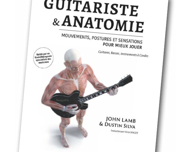 GUITARISTE & ANATOMIE : UN LIVRE POUR JOUER MIEUX ET PLUS LONGTEMPS