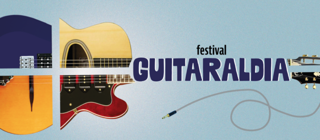 LE FESTIVAL GUITARALDIA FAIT VOYAGER SES SIX-CORDES